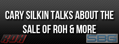Cary Silkin talks about the sale of ROH and more