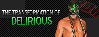 From Wrestler to Booker : The Transformation of Delirious