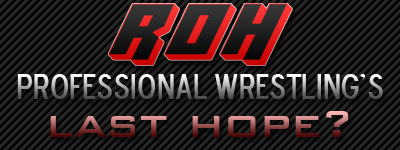 Could ROH be the last hope for Professional Wrestling?