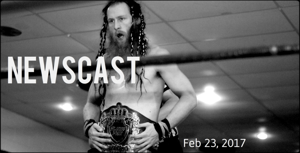 Newscast 02/23/17 Glory Pro, PWG, AAW, & AIW results + Booking Philosophy, ROH News, EVOLVE Previews, & More