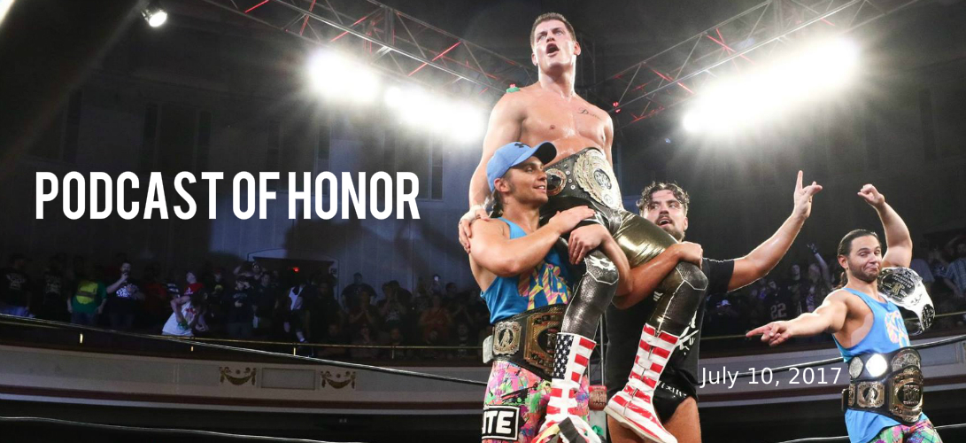 Podcast of Honor 07/10/17 Best In The World Review, Aries, & More