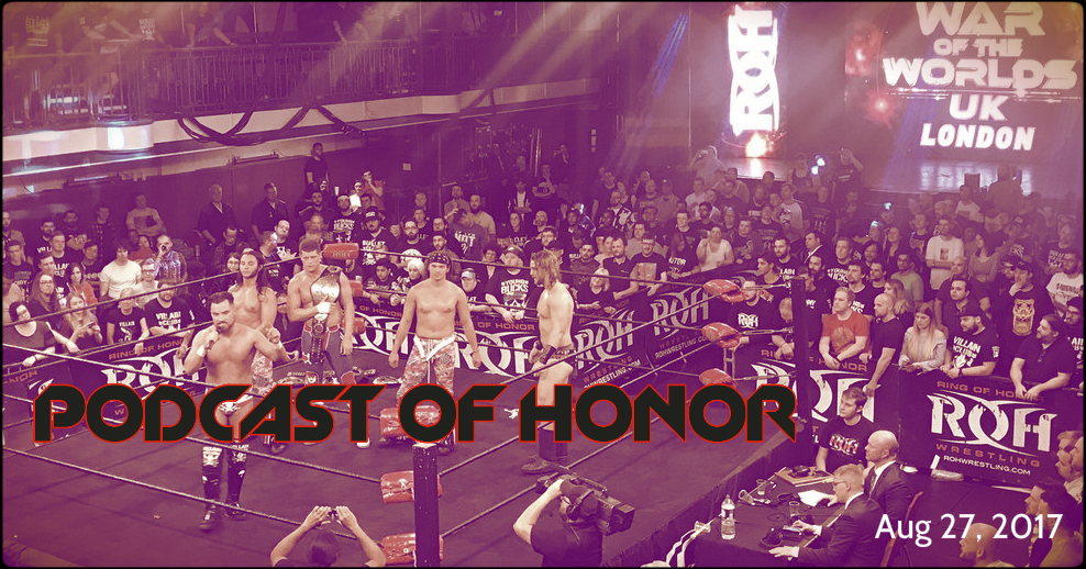 Podcast of Honor 08/27/17 WotW UK Liverpool Review